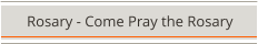 Rosary - Come Pray the Rosary